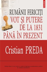 Cover Ruminii fericiti: vot si putere de la 1831 pina in prezent