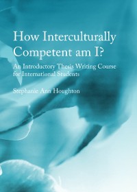 Cover How Interculturally Competent am I? An Introductory Thesis Writing Course for International Students