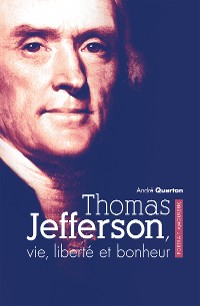 Cover Thomas Jefferson, vie, liberté et bonheur