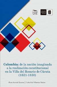 Cover Colombia: de la nación imaginada a la realización constitucional en la Villa del Rosario de Cúcuta (1821-1830)
