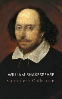 Cover William Shakespeare: The Ultimate Collection - Every Play, Sonnet, and Poem at Your Fingertips