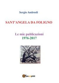 Cover SANT'ANGELA DA FOLIGNO - Le mie publicazioni 1976-2017