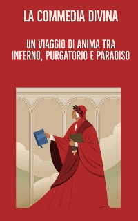 Cover La Commedia Divina: Un Viaggio di Anima tra Inferno, Purgatorio e Paradiso