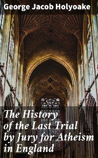 Cover The History of the Last Trial by Jury for Atheism in England