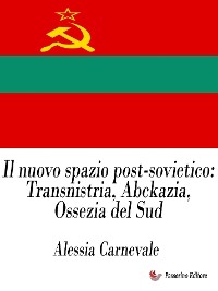 Cover Il nuovo spazio post-sovietico: Transnistria, Abckazia, Ossezia del Sud