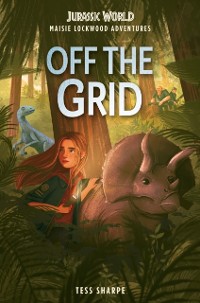 Cover Maisie Lockwood Adventures #1: Off the Grid (Jurassic World)