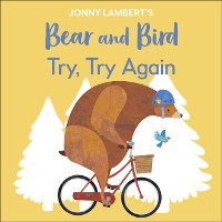 Cover Jonny Lambert’s Bear and Bird: Try, Try Again