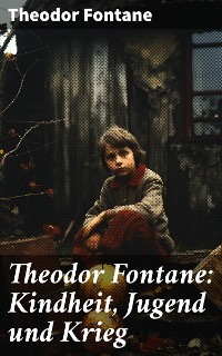 Cover Theodor Fontane: Kindheit, Jugend und Krieg