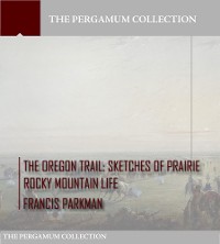 Cover The Oregon Trail: Sketches of Prairie Rocky Mountain Life
