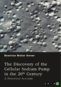 Cover The Discovery of the Cellular Sodium Pump in the 20th Century