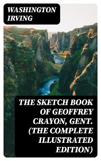 Cover The Sketch Book of Geoffrey Crayon, Gent. (The Complete Illustrated Edition)