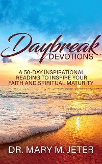 Cover Daybreak Devotions: A 50-Day Inspirational Reading to Inspire Your Faith and Spiritual Maturity: A 50-Day Inspirational Reading to Inspire : A 50-Day Inspirational Reading