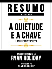 Cover Resumo Estendido - A Quietude É A Chave (Stillness Is The Key) - Baseado No Livro De Ryan Holiday