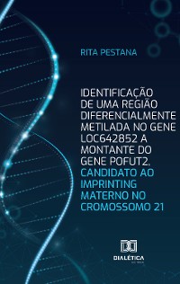 Cover Identificação de uma região diferencialmente metilada no gene LOC642852 a montante do gene POFUT2, candidato ao imprinting materno no cromossomo 21