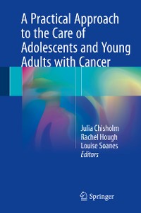 Cover A Practical Approach to the Care of Adolescents and Young Adults with Cancer
