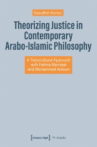 Cover Theorizing Justice in Contemporary Arabo-Islamic Philosophy