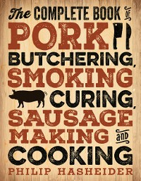 Cover The Complete Book of Pork Butchering, Smoking, Curing, Sausage Making, and Cooking