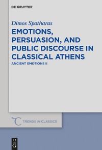 Cover Emotions, persuasion, and public discourse in classical Athens