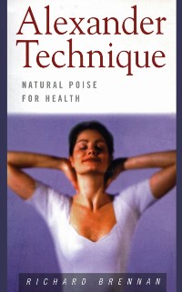 Cover Alexander Technique: Natural Poise for Health
