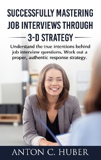 Cover Successfully Mastering Job Interviews Through 3-D Strategy