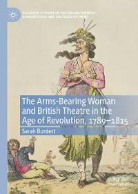 Cover The Arms-Bearing Woman and British Theatre in the Age of Revolution, 1789-1815