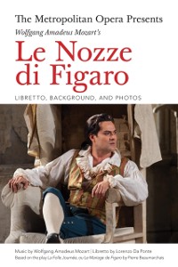 Cover Metropolitan Opera Presents: Wolfgang Amadeus Mozart's Le Nozze di Figaro