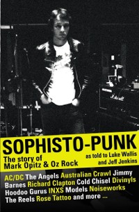 Cover Sophisto-punk: The Story of Mark Opitz and Oz Rock