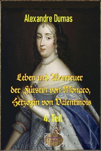 Cover Leben und Abenteuer  der  Fürstin von Monaco, Herzogin von Valentinois, 4. Teil