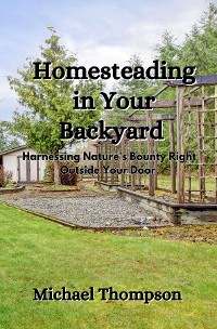 Cover Homesteading in Your Backyard