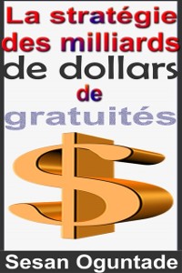 Cover La stratégie des milliards de dollars de gratuités