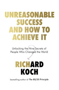 Cover Unreasonable Success and How to Achieve It