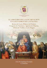 Cover EL MISTERIO DE LA ENCARNACIÓN EN LOS PADRES DE LA IGLESIA: Ireneo de Lyon, Hilario de Poitiers, Gregorio de Nacianzo, Agustín de Hipona, Efrén de Nísibis y León Magno