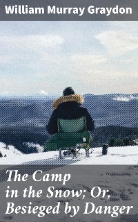 Cover The Camp in the Snow; Or, Besieged by Danger