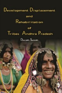 Cover Development Displacement and Rehabilitation of Tribes in Andhra Pradesh