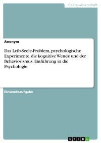 Cover Das Leib-Seele-Problem, psychologische Experimente, die kognitive Wende und der Behaviorismus. Einführung in die Psychologie