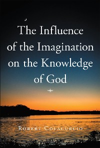 Cover The Influence of the Imagination on the Knowledge of God