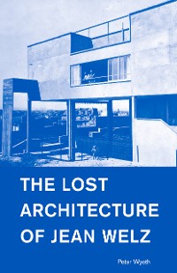 Cover The Lost Architecture of Jean Welz