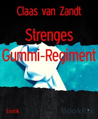 Cover Strenges Gummi-Regiment