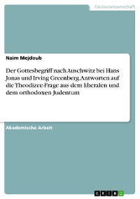 Cover Der Gottesbegriff nach Auschwitz bei Hans Jonas und Irving Greenberg. Antworten auf die Theodizee-Frage aus dem liberalen und dem orthodoxen Judentum