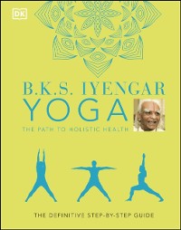 Cover B.K.S. Iyengar Yoga The Path to Holistic Health