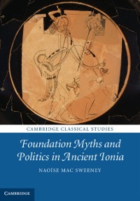 Cover Foundation Myths and Politics in Ancient Ionia