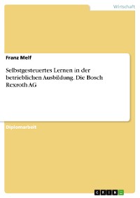 Cover Selbstgesteuertes Lernen in der betrieblichen Ausbildung. Die Bosch Rexroth AG