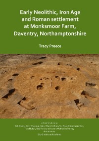 Cover Early Neolithic, Iron Age and Roman settlement at Monksmoor Farm, Daventry, Northamptonshire