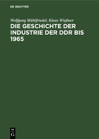 Cover Die Geschichte der Industrie der DDR bis 1965