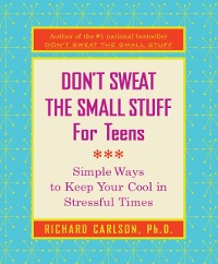 Cover Don't Sweat The Small Stuff For Teens