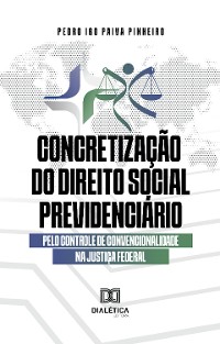 Cover Concretização do direito social previdenciário pelo controle de convencionalidade na Justiça Federal