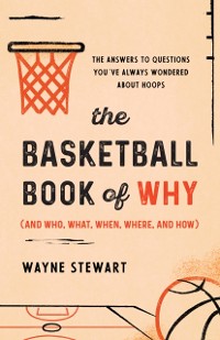 Cover Basketball Book of Why (and Who, What, When, Where, and How)