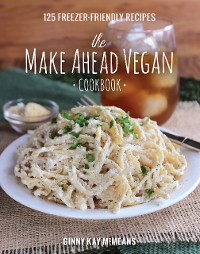 Cover The Make Ahead Vegan Cookbook: 125 Freezer-Friendly Recipes
