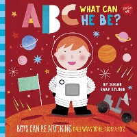Cover ABC for Me: ABC What Can He Be?