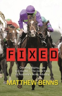 Cover Fixed: Cheating, Doping, Rape and Murder - The Inside Track on Australia's Racing Industry
